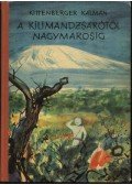 Kittenberger Kálmán - A Kilimandzsárótól Nagymarosig