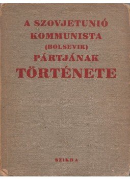 - A Szovjetunió Kommunista (bolsevik) Pártjának története - A Szovjetunió Kommunista (bolsevik) Pártjának története, Budapest 1951 antikvár könyv