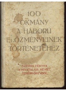 - 100 okmány a háború előzményeinek történetéhez - 100 okmány a háború előzményeinek történetéhez, Budapest 1939 antikvár könyv