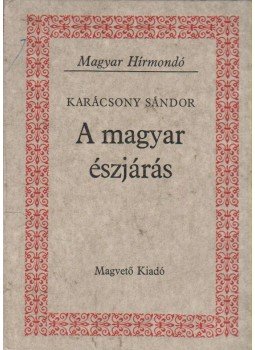 Karácsony Sándor - A magyar észjárás Karácsony Sándor - A magyar észjárás, Budapest 1985 antikvár könyv