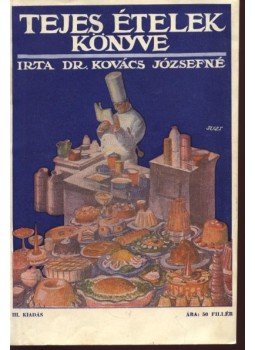 Kovács József - Tejes ételek könyve Kovács József - Tejes ételek könyve, Budapest 1932 antikvár könyv