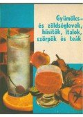 Schveiger Ágnes,Szalay Olga,Tordai Mária - Gyümölcs- és zöldséglevek, hűsítők, italok, szörpök és teák