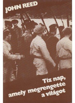 Reed, John - Tíz nap, amely megrengette a világot Reed, John - Tíz nap, amely megrengette a világot, Budapest 1983 antikvár könyv