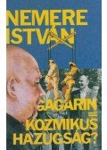 Nemere István - Gagarin = Kozmikus hazugság?