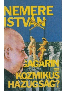 Nemere István - Gagarin = Kozmikus hazugság? Nemere István - Gagarin = Kozmikus hazugság?, Budapest 1990 antikvár könyv