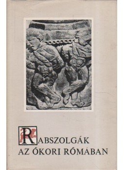 Maróti Egon - Rabszolgák az ókori Rómában Maróti Egon - Rabszolgák az ókori Rómában, Budapest 1969 antikvár könyv