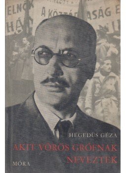 Hegedüs Géza - Akit vörös grófnak neveztek Hegedüs Géza - Akit vörös grófnak neveztek, Budapest 1967 antikvár könyv