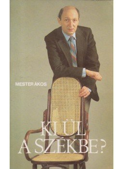 Mester Ákos - Ki ül a székbe? Mester Ákos - Ki ül a székbe?, Budapest 1987 antikvár könyv