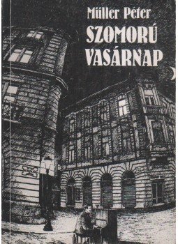 Müller Péter - Szomorú vasárnap Müller Péter - Szomorú vasárnap, Budapest 1983 antikvár könyv