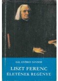 Gál György Sándor - Liszt Ferenc életének regénye