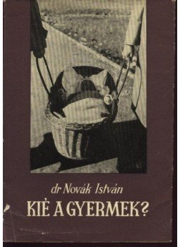 Dr. Novák István - Kié a gyermek? Dr. Novák István - Kié a gyermek?, Miskolc 1962 antikvár könyv