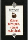 Weiszhár Attila,Weiszhár Balázs - Német királyok, római császárok