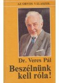 Veres Pál.dr. - Beszélnünk kell róla!