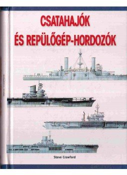 Steve Crawford - Csatahajók és repülőgép-hordozók Steve Crawford - Csatahajók és repülőgép-hordozók, Budapest 2000 antikvár könyv