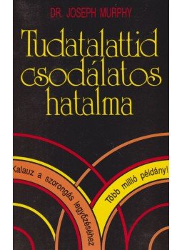 Murphy, Joseph - Tudatalattid csodálatos hatalma Murphy, Joseph - Tudatalattid csodálatos hatalma, Budapest 1991 antikvár könyv