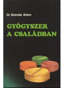 Dr. Szendei Ádám - Gyógyszer a családban Dr. Szendei Ádám - Gyógyszer a családban, Budapest 1987 antikvár könyv