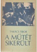 Takács Tibor - A műtét sikerült