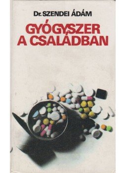 Dr. Szendei Ádám - Gyógyszer a családban Dr. Szendei Ádám - Gyógyszer a családban, Budapest 1982 antikvár könyv