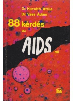 Vass Ádám,dr., Dr. Horváth Attila - 88 kérdés az AIDS-ről Vass Ádám,dr., Dr. Horváth Attila - 88 kérdés az AIDS-ről, Debrecen 1987 antikvár könyv