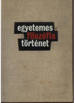 Több szerzős - Egyetemes filozófiatörténet Több szerzős - Egyetemes filozófiatörténet, Budapest 1963 antikvár könyv