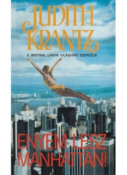 Krantz, Judith - Enyém lesz Manhattan! Krantz, Judith - Enyém lesz Manhattan!, Budapest 1992 antikvár könyv