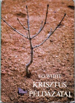 E.G. White - Krisztus példázatai E.G. White - Krisztus példázatai, Budapest 1983 antikvár könyv