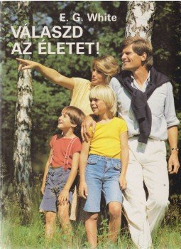 E.G. White - Válaszd az életet! E.G. White - Válaszd az életet!, Budapest 1989 antikvár könyv