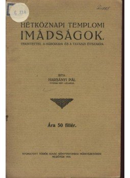Harsányi Pál - Hétköznapi templomi imádságok tekintettel a háborura és a tavaszi évszakra Harsányi Pál - Hétköznapi templomi imádságok tekintettel a háborura és a tavaszi évszakra, Mezőtúr 1915 antikvár könyv