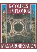Marosi Ernő,Hegyi Gábor,Déri Erzsébet,Török József,Dercsényi Balázs - Katolikus templomok Magyarországon