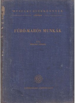 Makádi András - Fúró-marós munkák Makádi András - Fúró-marós munkák, Budapest 1954 antikvár könyv