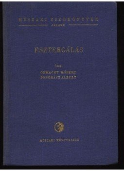 Ohmacht Róbert, Pongrácz Albert - Esztergálás Ohmacht Róbert, Pongrácz Albert - Esztergálás, Budapest 1955 antikvár könyv