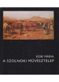 Egri Mária - A szolnoki művésztelep