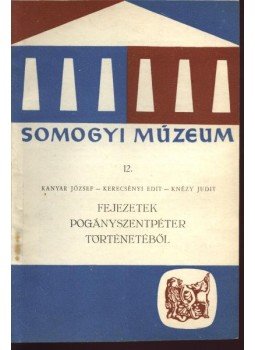 Kanyar József, Knézy Judit, Kerecsényi Edit - Fejezetek Pogányszentpéter történetéből Kanyar József, Knézy Judit, Kerecsényi Edit - Fejezetek Pogányszentpéter történetéből, Kaposvár 1967 antikvár könyv