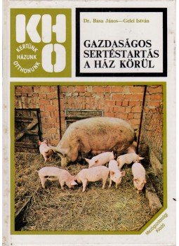 Basa János, Gelei István - Gazdaságos sertéstartás a ház körül Basa János, Gelei István - Gazdaságos sertéstartás a ház körül, Budapest 1982 antikvár könyv