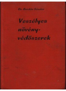 Bordás Sándor dr. - Veszélyes növényvédőszerek Bordás Sándor dr. - Veszélyes növényvédőszerek, Budapest 1964 antikvár könyv