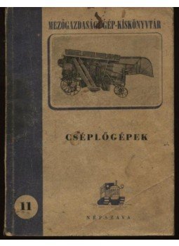 Bálint Nagy József - Cséplőgépek Bálint Nagy József - Cséplőgépek, Budapest 1951 antikvár könyv