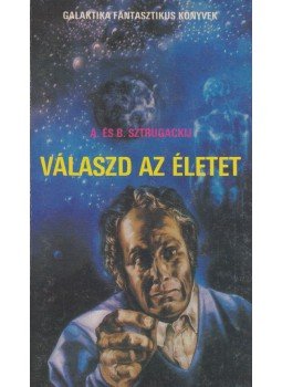 Sztrugackij, Arkagyij, Sztrugackij, Borisz - Válaszd az életet Sztrugackij, Arkagyij, Sztrugackij, Borisz - Válaszd az életet, Budapest 1989 antikvár könyv