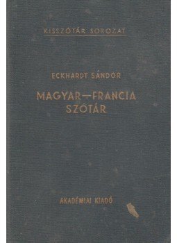 Eckhardt Sándor - Magyar-Francia szótár Eckhardt Sándor - Magyar-Francia szótár, Budapest 1972 antikvár könyv