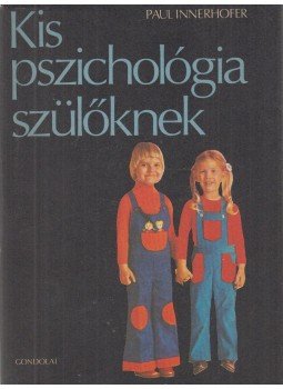 Innerhofer, Paul - Kis pszichológia szülőknek, Budapest 1981 antikvár könyv