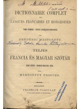 Mártonffy Frigyes - Teljes francia és magyar szótár Mártonffy Frigyes - Teljes francia és magyar szótár, Budapest 0 antikvár könyv