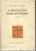 Benda Kálmán,Irinyi Károly - A négyszáz éves Debreceni Nyomda (1561-1961)