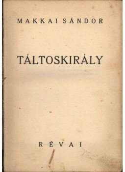 Makkai Sándor - Táltoskirály Makkai Sándor - Táltoskirály, Budapest 0 antikvár könyv