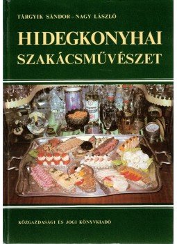 Nagy László, Tárgyik Sándor - Hidegkonyhai szakácsművészet Nagy László, Tárgyik Sándor - Hidegkonyhai szakácsművészet, Budapest 1983 antikvár könyv