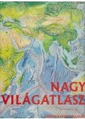Martinovich Sándor,Ajtay Ágnes,Bíró Géza,Cziráky Ferenc,Domokos György,Dudar Tibor,Hőnyi Ede,Szép János,Szőke Tasi Sándor dr.,Dr. Hegyi Gyula,Dr.Rátóti Benő - Nagy világatlasz