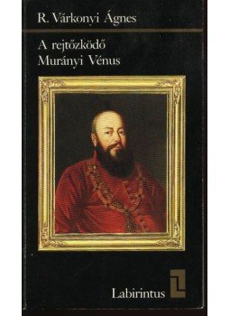 R. Várkonyi Ágnes - A rejtőzködő Murányi Vénus R. Várkonyi Ágnes - A rejtőzködő Murányi Vénus, Gyomaendrőd 1987 antikvár könyv