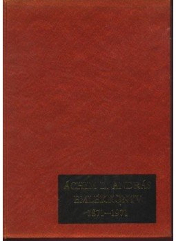 Szabó Ferenc, Pölöskei Ferenc - Áchim L. András emlékkönyv 1871-1971 Szabó Ferenc, Pölöskei Ferenc - Áchim L. András emlékkönyv 1871-1971, Békéscsaba 1972 antikvár könyv