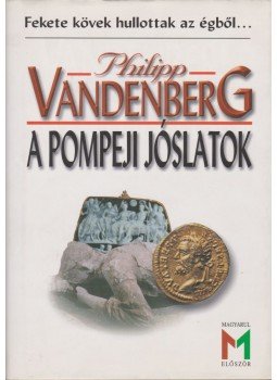 Philipp Vandenberg - A pompeji jóslatok Philipp Vandenberg - A pompeji jóslatok, 0 antikvár könyv