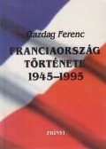 Gazdag Ferenc - Franciaország története 1945-1995