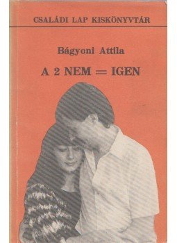 Bágyoni Attila - A 2 nem = igen