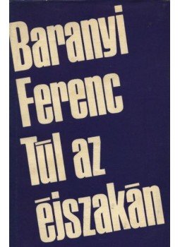 Baranyi Ferenc - Túl az éjszakán Baranyi Ferenc - Túl az éjszakán, Budapest 1969 antikvár könyv